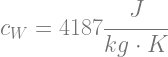 c_W=4187\cfrac{J}{kg \cdot K}
