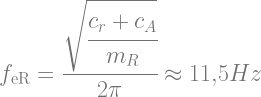 f_\text{eR}=\cfrac{\sqrt{\cfrac{c_r+c_A}{m_R}}}{2\pi} \approx 11{,}5Hz