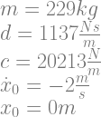 m=229kg \\ d=1137 \frac{Ns}{m} \\ c=20213 \frac{N}{m} \\ \dot x_0=-2 \frac{m}{s} \\ x_0=0m