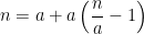 n=a+a\left( \dfrac{n}{a}-1\right) 