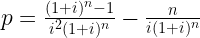 p = \frac{(1 + i)^n - 1}{i^2(1 + i)^n} - \frac{n}{i(1 + i)^n} 