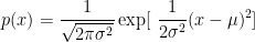 p(x) = \displaystyle\frac{1}{\sqrt{2 \pi \sigma^2}} \exp[\ \displaystyle\frac{1}{2 \sigma^2}(x-\mu)^2]