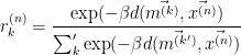 r_k^{(n)}=\displaystyle\frac{\exp(-\beta d(\vec{m^{(k)}}, \vec{x^{(n)}})}{\sum_k