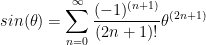 sin({\theta}) = \displaystyle\sum_{n=0}^{\infty} \frac{(-1)^{(n+1)}}{(2n+1)!} \theta^{(2n+1)}