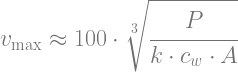 v_\text{max}\approx 100 \cdot \sqrt[3]{\cfrac{P}{k \cdot c_w \cdot A}}