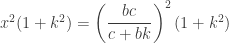 x^2(1+k^2) = \left(\dfrac{bc}{c+bk}\right)^2(1+k^2)