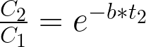 frac{C_2}{C_1} = e^{-b*t_2}