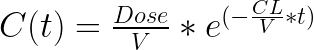  C(t)=\frac{Dose}{V}*e^{(-\frac{CL}{V}*t)} 