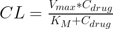  CL=\frac{V_{max} * C_{drug}}{K_M + C_{drug}} 