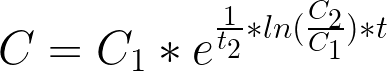 C = C_1*e^{frac{1}{t_2}*ln(frac{C_2}{C_1})*t}