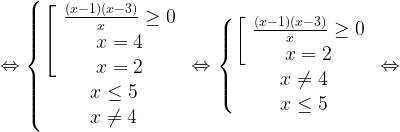 \Leftrightarrow \left\{\begin{matrix} \left[\begin{array}{ccc} \frac{(x-1)(x-3)}{x}\geq0\\x=4\\x=2\end{array}\right.\\ x\leq5 \\ x\ne4\end{matrix}\right. \Leftrightarrow \left\{\begin{matrix} \left[\begin{array}{ccc} \frac{(x-1)(x-3)}{x}\geq0\\x=2\end{array}\right.\\ x\ne4\\ x\leq5\end{matrix}\right. \Leftrightarrow