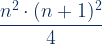 \dfrac{n^2\cdot (n+1)^2}{4}