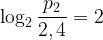 \displaystyle \log_2 \frac{p_2}{2,4} =2 