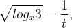 \displaystyle \sqrt{log_x 3} = \frac{1}{t},