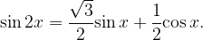 \displaystyle {\sin 2x}=\frac{\sqrt{3}}{2}{\sin x }+\frac{1}{2}{\cos x}.