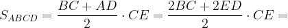 \displaystyle S_{ABCD}=\frac{BC+AD}{2}\cdot CE=\frac{2BC+2ED}{2}\cdot CE=