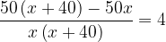 \genfrac{}{}{}{0}{\displaystyle 50\left( x+40 \right)-50x}{\displaystyle x\left( x + 40 \right)}=4