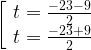 \left[ \begin{array}{c}t=\frac{-23-9}{2} \\t=\frac{-23+9}{2} \end{array}\right.