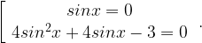 \left[\begin{array}{c}sinx=0\\4sin^{2}x+4sinx-3=0\\\end{array}\right. .