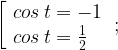 \left[\begin{array}{ccc}cos\,t=-1 \\cos\,t=\frac{1}{2} \hfill \\\end{array}\right.;