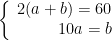 left{egin{array}{rcl}2(a+b)=60\10a=bend{array} 
ight.