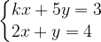 \left\{\begin{matrix} kx+5y=3\\2x+y=4 \hfill \end{matrix}\right.