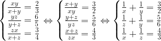 \left\{\begin{matrix}\frac{xy}{x+y}=\frac{2}{3}\\\frac{yz}{y+z}=\frac{6}{5}\\\frac{zx}{x+z}=\frac{3}{4}\end{matrix}\right.\Leftrightarrow\left\{\begin{matrix}\frac{x+y}{xy}=\frac{3}{2}\\\frac{y+z}{yz}=\frac{5}{6}\\\frac{x+z}{zx}=\frac{4}{3}\end{matrix}\right.\Leftrightarrow \left\{\begin{matrix}\frac{1}{x}+\frac{1}{y}=\frac{3}{2}\\\frac{1}{z}+\frac{1}{y}=\frac{5}{6}\\\frac{1}{x}+\frac{1}{z}=\frac{4}{3}\end{matrix}\right.