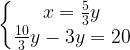 \left\{\begin{matrix}x=\frac{5}{3}y \\\frac{10}{3}y-3y=20\end{matrix}\right.