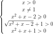 \left\{\begin{matrix}x>0\\x\neq 1\\x^{2}+x-2\geqslant 0\\\sqrt{x^{2}+x-2}+1>0\\x^{2}+x+1>0\\\end{matrix}\right.