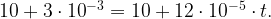 10+3\cdot {10}^{-3}=10+12\cdot {10}^{-5}\cdot t. 