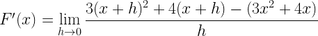 F'(x) = \displaystyle \lim _{h \to 0} \frac {3(x+h)^2 + 4 (x+h)-(3x^2+4x)}{h}