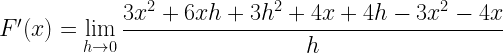 F'(x) = \displaystyle \lim _{h \to 0} \frac {3x^2+6xh+3h^2+4x+4h-3x^2-4x}{h}