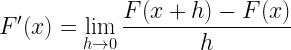 F'(x) = \displaystyle \lim_{h \to 0 } \frac {F(x+h)-F(x)}{h}