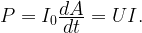 P= I_0 \frac{\displaystyle dA}{\displaystyle dt \vphantom{1^a}} = UI.