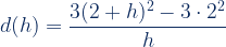 d(h)=\dfrac{3(2+ h)^2-3\cdot2^2}{h}