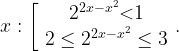 x:\left[ \begin{array}{c}2^{2x-x^2} \textless 1 \\{2\le 2}^{2x-x^2}\le 3 \end{array}.\right. 